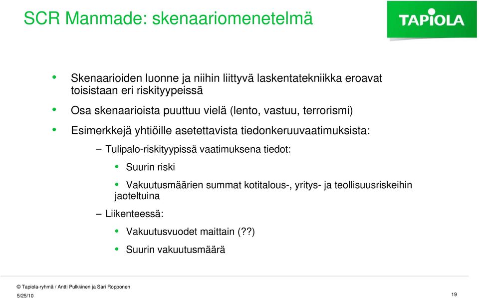 tiedonkeruuvaatimuksista: Tulipalo-riskityypissä vaatimuksena tiedot: Suurin riski Vakuutusmäärien summat
