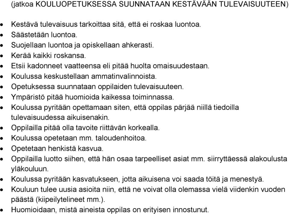 Ympäristö pitää huomioida kaikessa toiminnassa. Koulussa pyritään opettamaan siten, että oppilas pärjää niillä tiedoilla tulevaisuudessa aikuisenakin.