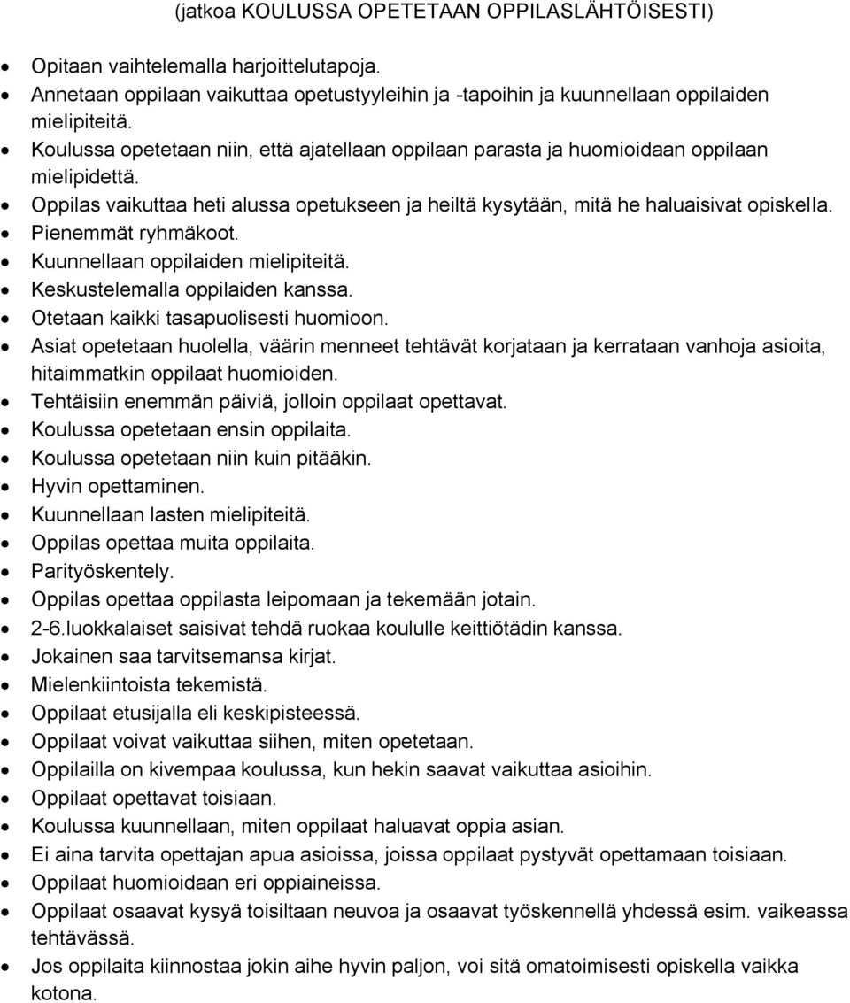 Pienemmät ryhmäkoot. Kuunnellaan oppilaiden mielipiteitä. Keskustelemalla oppilaiden kanssa. Otetaan kaikki tasapuolisesti huomioon.