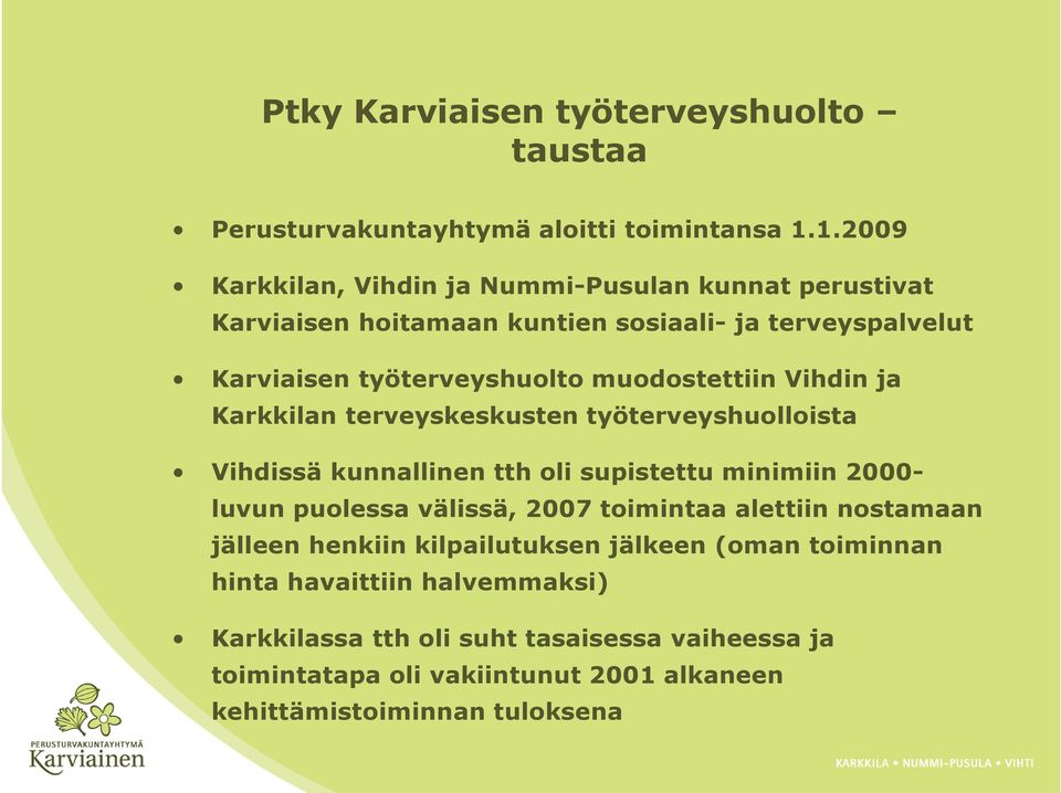 muodostettiin Vihdin ja Karkkilan terveyskeskusten työterveyshuolloista Vihdissä kunnallinen tth oli supistettu minimiin 2000- luvun puolessa välissä, 2007