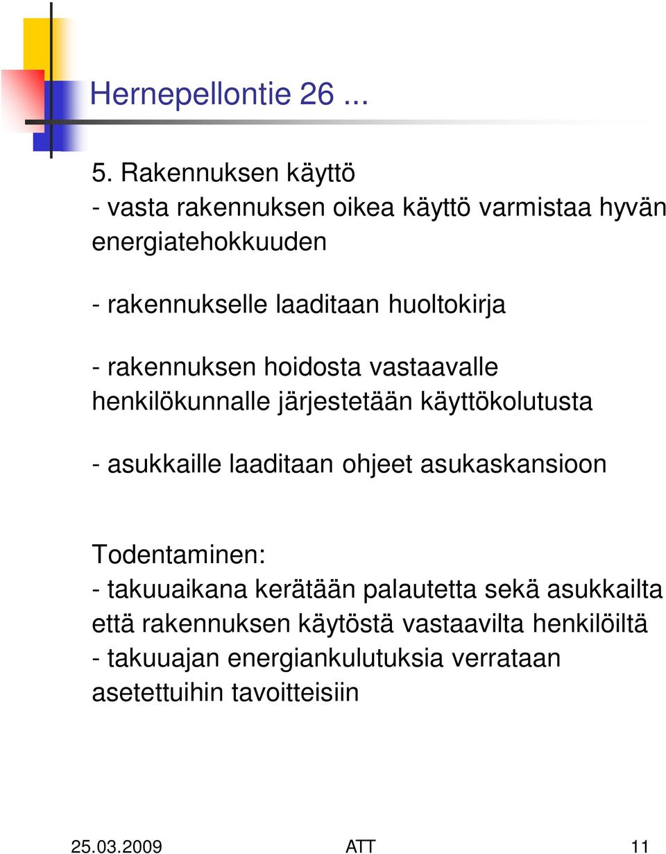 huoltokirja - rakennuksen hoidosta vastaavalle henkilökunnalle järjestetään käyttökolutusta - asukkaille laaditaan