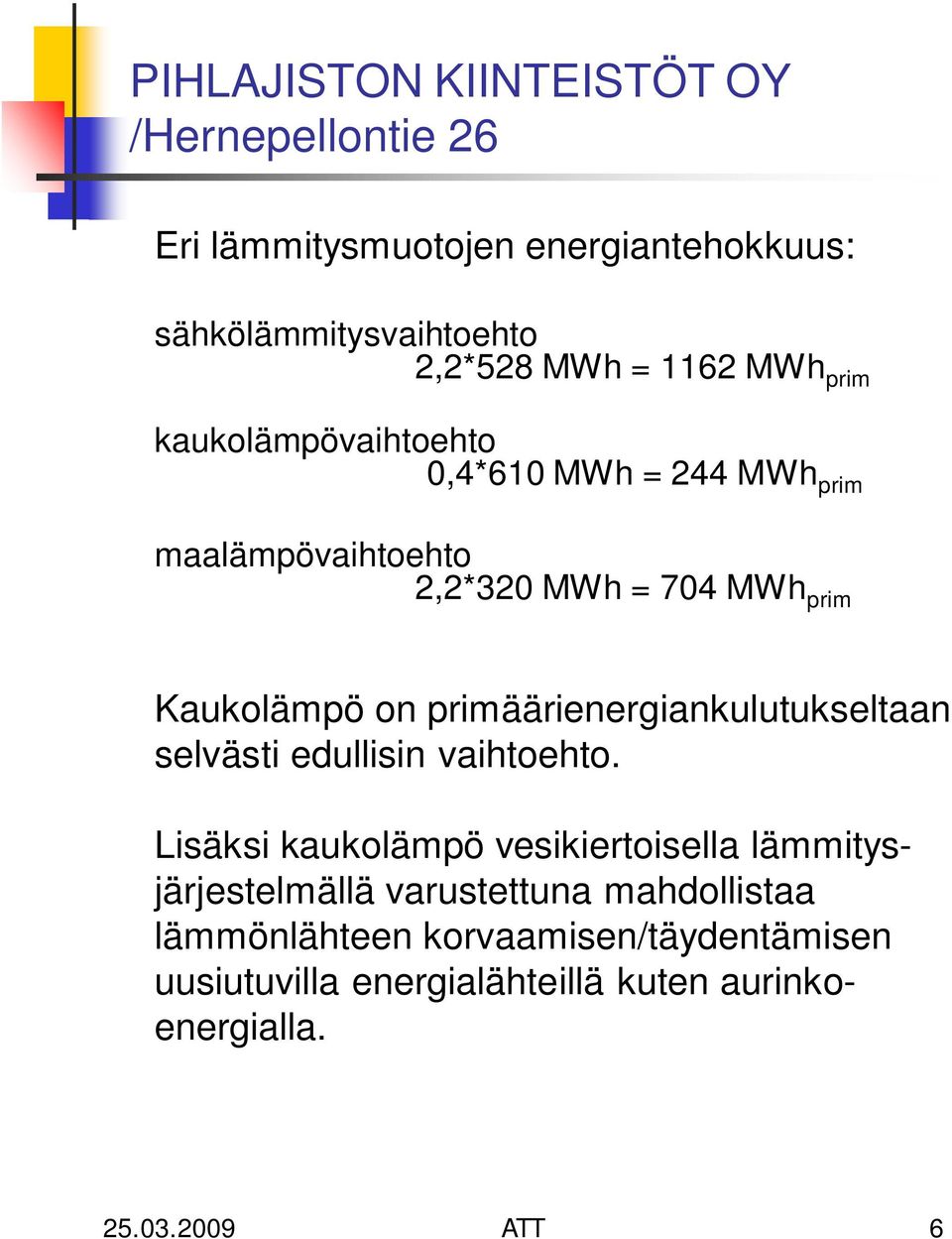 primäärienergiankulutukseltaan selvästi edullisin vaihtoehto.