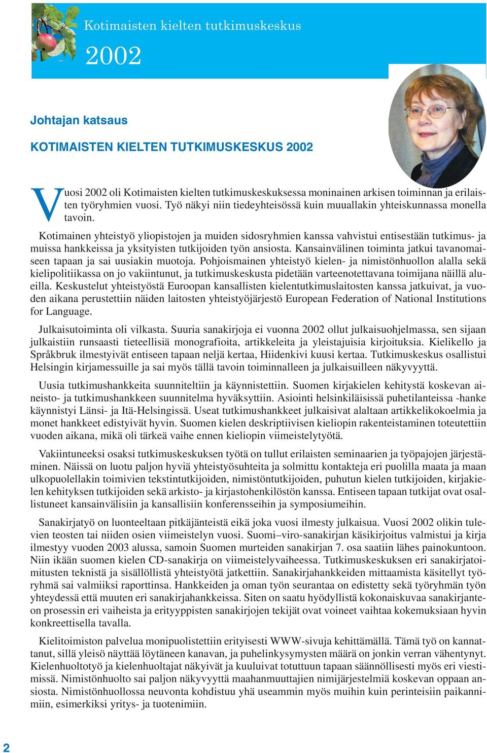 Kotimainen yhteistyö yliopistojen ja muiden sidosryhmien kanssa vahvistui entisestään tutkimus- ja muissa hankkeissa ja yksityisten tutkijoiden työn ansiosta.