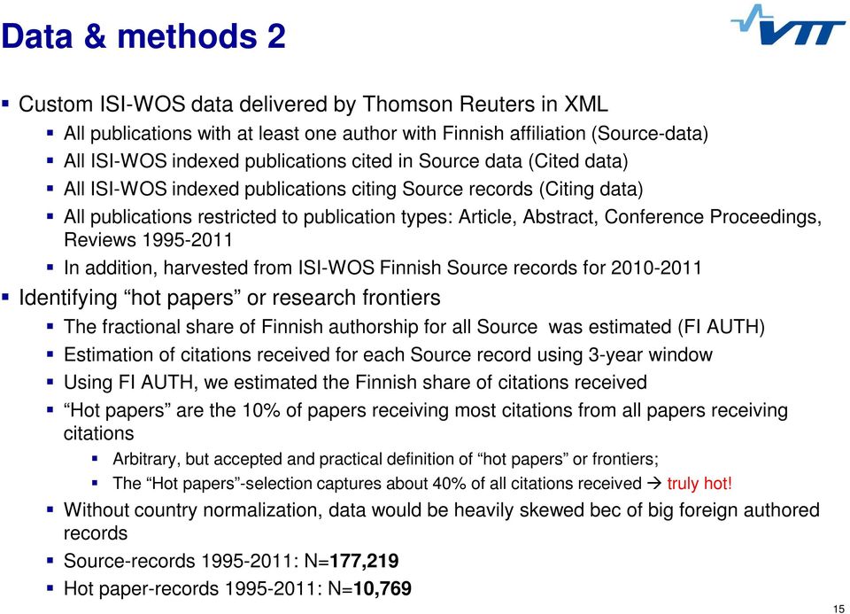 1995-2011 In addition, harvested from ISI-WOS Finnish Source records for 2010-2011 Identifying hot papers or research frontiers The fractional share of Finnish authorship for all Source was estimated