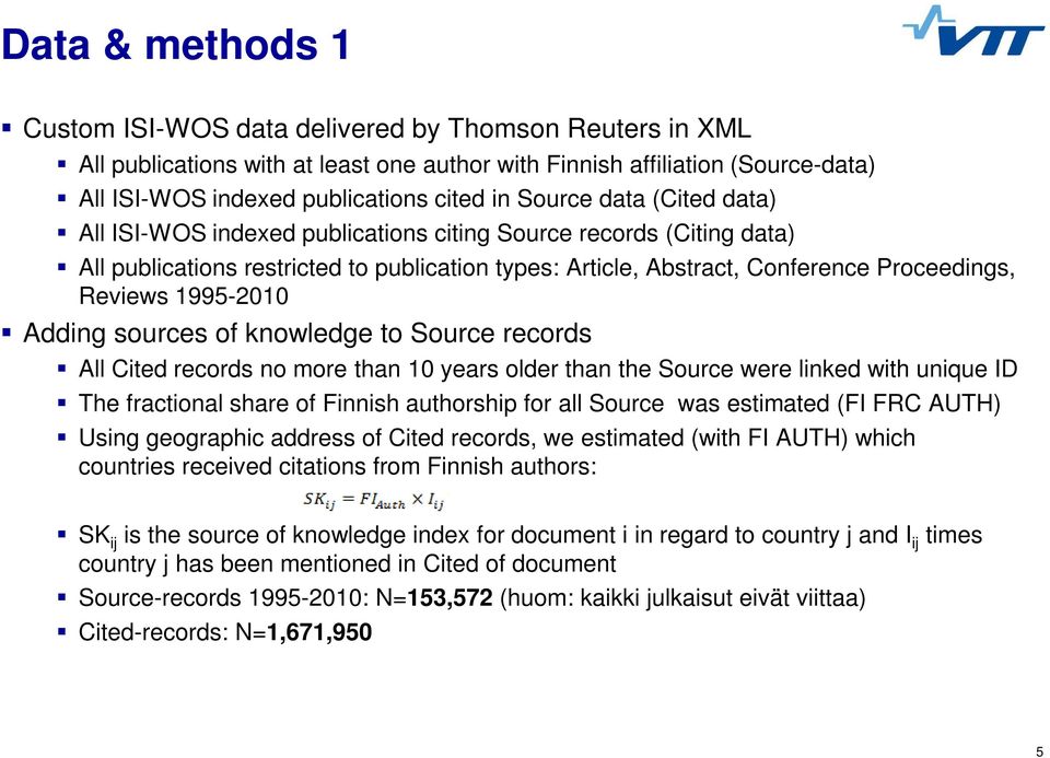 1995-2010 Adding sources of knowledge to Source records All Cited records no more than 10 years older than the Source were linked with unique ID The fractional share of Finnish authorship for all