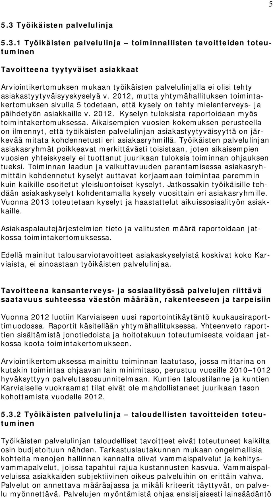1 Työikäisten palvelulinja toiminnallisten tavoitteiden toteutuminen Tavoitteena tyytyväiset asiakkaat Arviointikertomuksen mukaan työikäisten palvelulinjalla ei olisi tehty