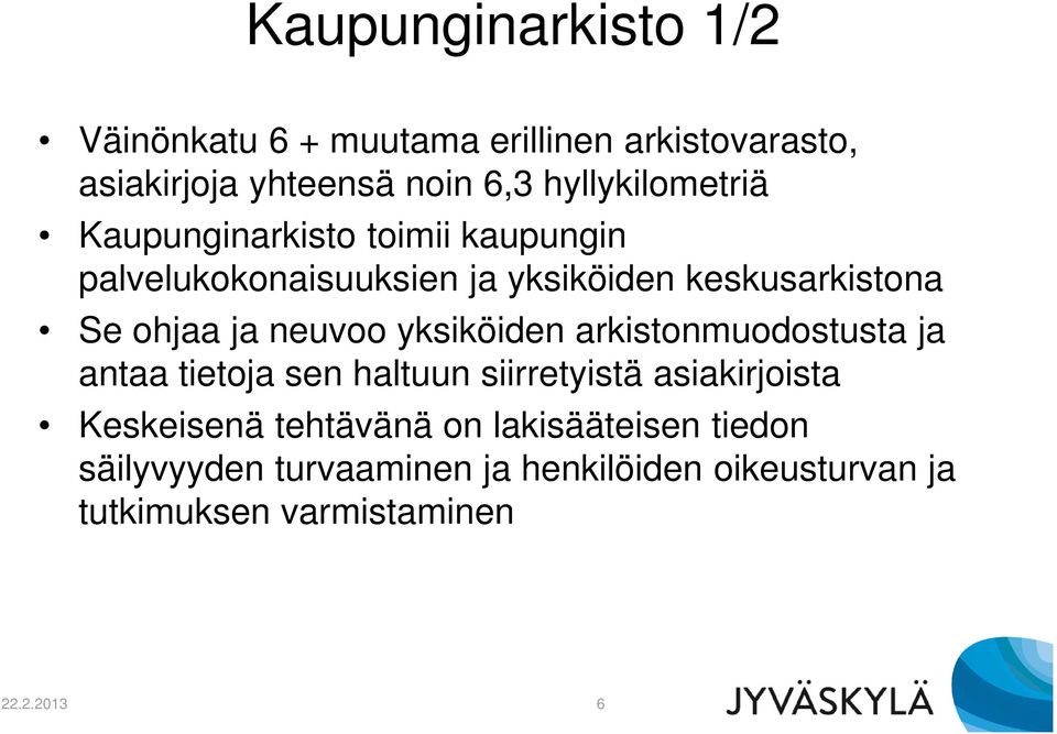 ja neuvoo yksiköiden arkistonmuodostusta ja antaa tietoja sen haltuun siirretyistä asiakirjoista Keskeisenä