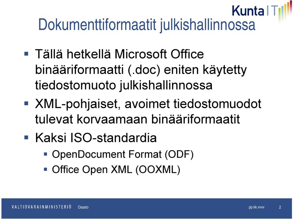 doc) eniten käytetty tiedostomuoto julkishallinnossa XML-pohjaiset, avoimet