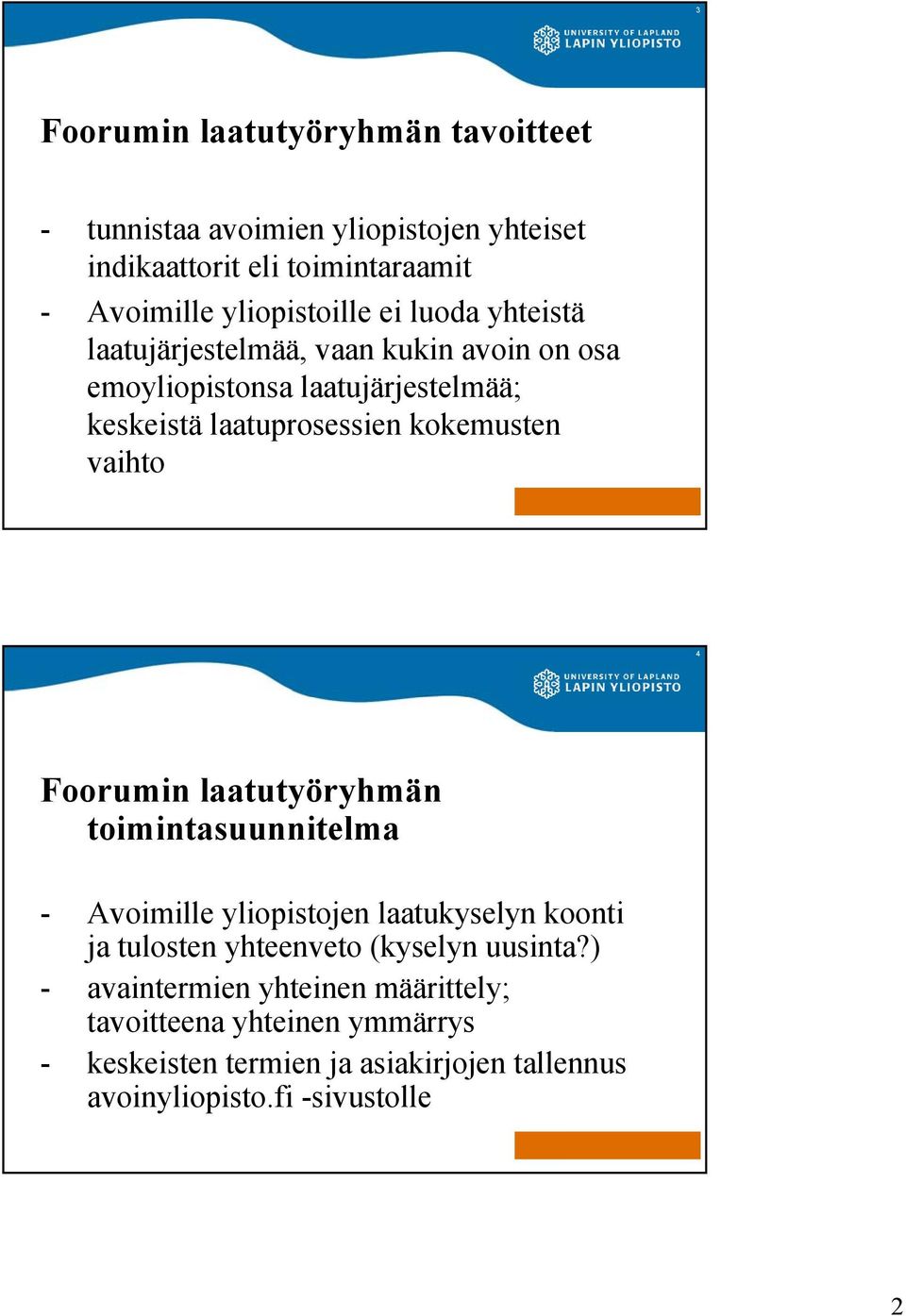 kokemusten vaihto Avoimen info Foorumin laatutyöryhmän toimintasuunnitelma 4 - Avoimille yliopistojen laatukyselyn koonti ja tulosten yhteenveto