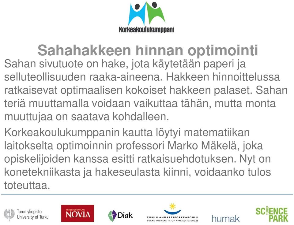 Sahan teriä muuttamalla voidaan vaikuttaa tähän, mutta monta muuttujaa on saatava kohdalleen.