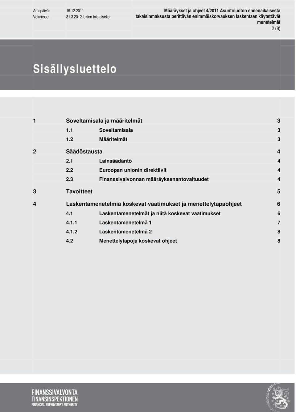 3 Finanssivalvonnan määräyksenantovaltuudet 3 Tavoitteet 4 Laskentamenetelmiä koskevat vaatimukset ja