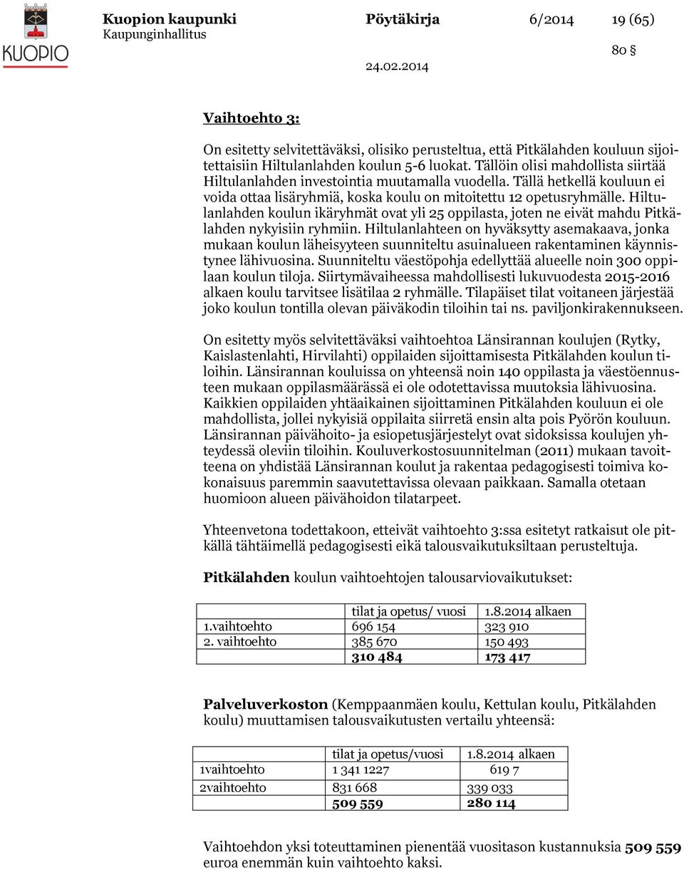 Hiltulanlahden koulun ikäryhmät ovat yli 25 oppilasta, joten ne eivät mahdu Pitkälahden nykyisiin ryhmiin.