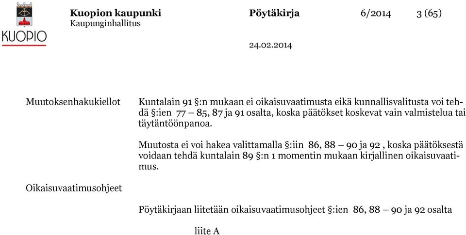 Muutosta ei voi hakea valittamalla :iin 86, 88 90 ja 92, koska päätöksestä voidaan tehdä kuntalain 89 :n 1 momentin