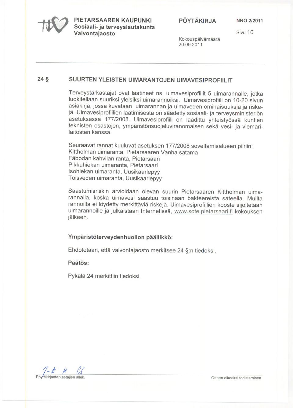 Uimavesiprofiilien laatimisesta on säädetty sosiaali- ja terveysministeriön asetuksessa 177/2008.