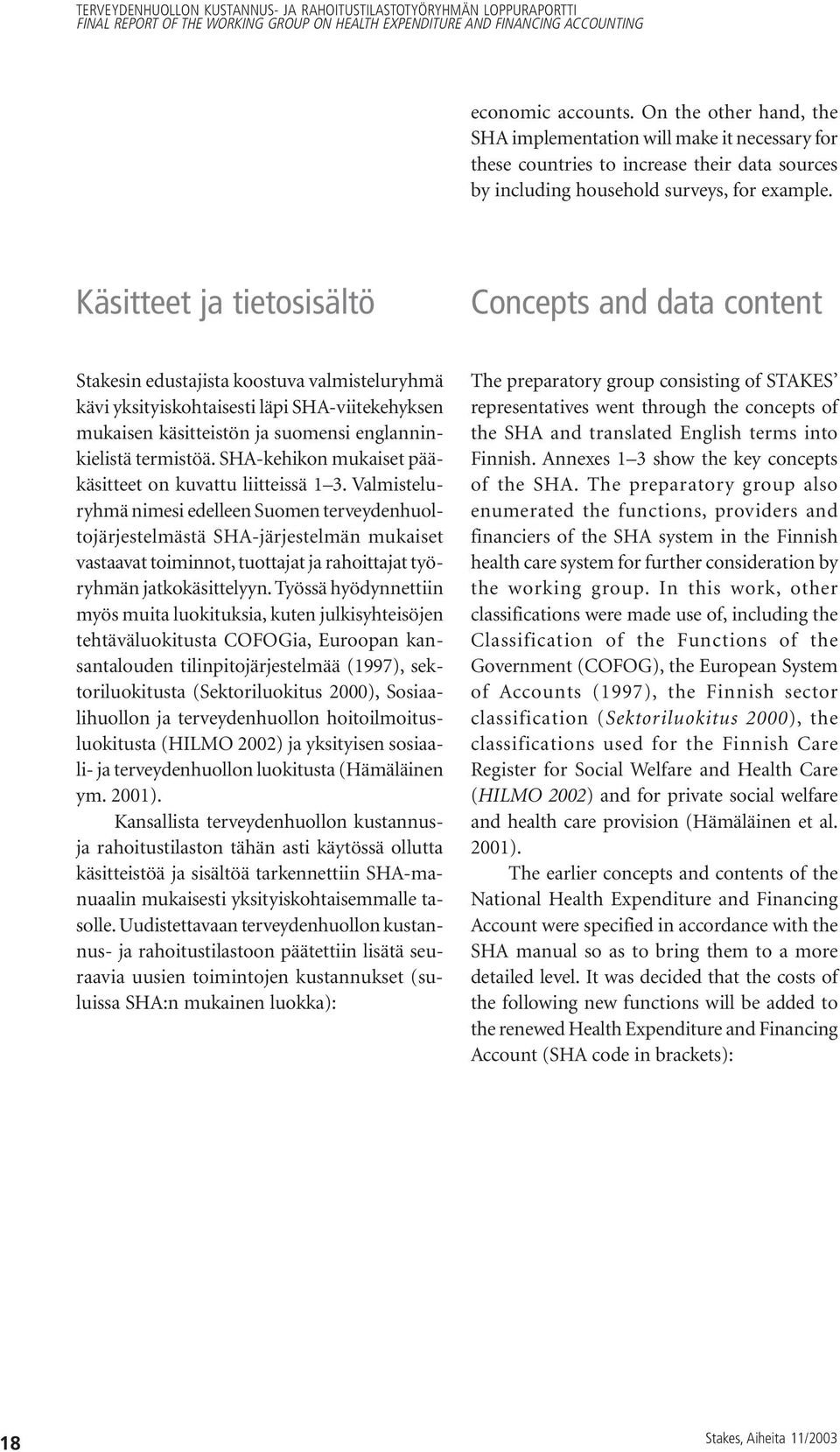 termistöä. SHA-kehikon mukaiset pääkäsitteet on kuvattu liitteissä 1 3.