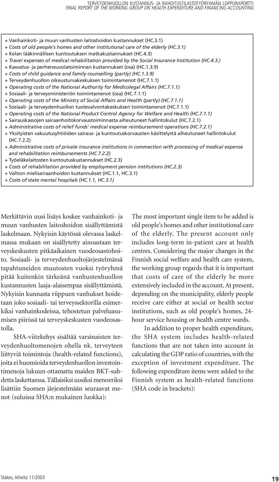 1.3.9) + Terveydenhuollon oikeusturvakeskuksen toimintamenot (HC.7.1.1) + Operating costs of the National Authority for Medicolegal Affairs (HC.7.1.1) + Sosiaali- ja terveysministeriön toimintamenot (osa) (HC.
