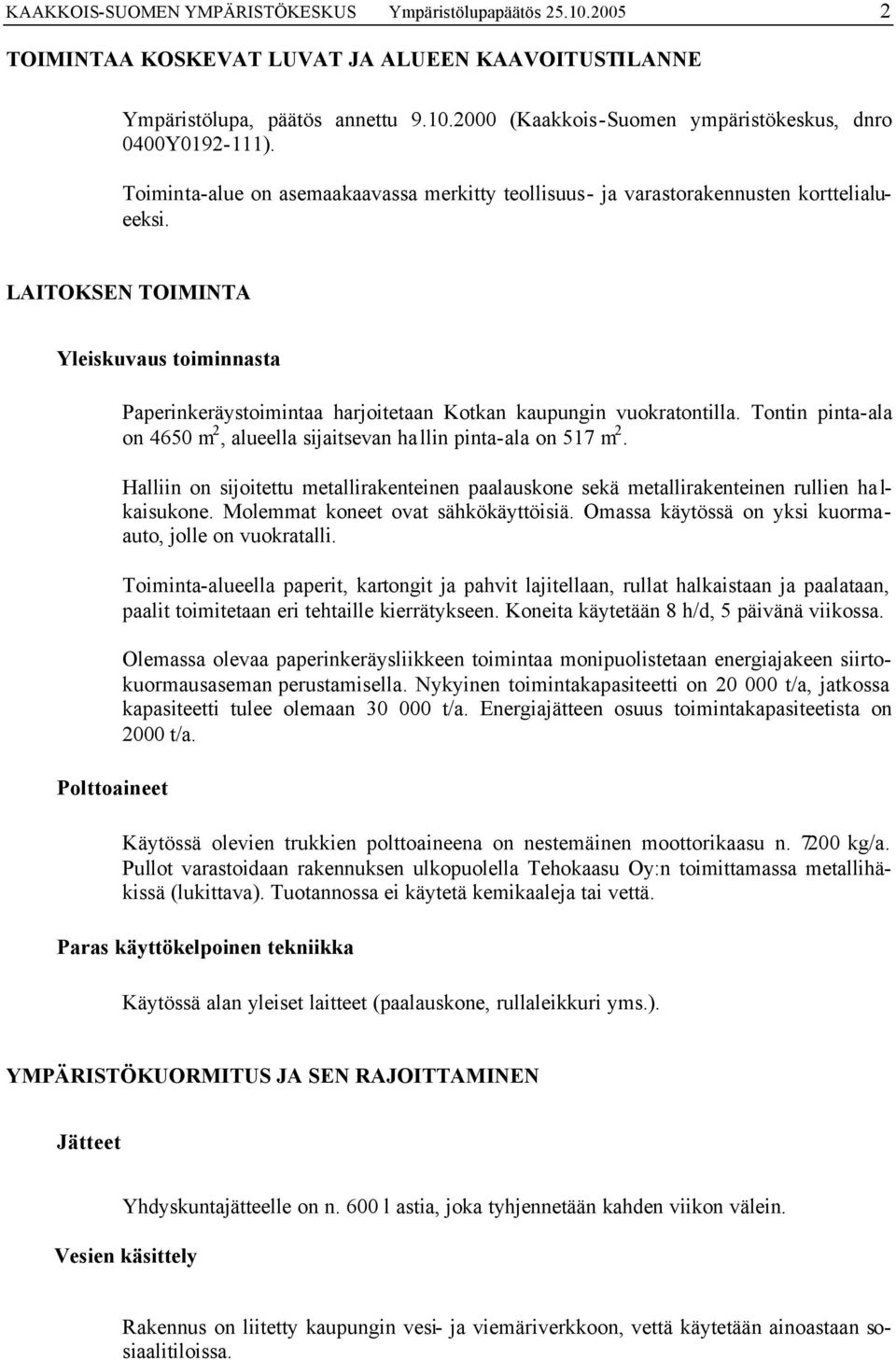 LAITOKSEN TOIMINTA Yleiskuvaus toiminnasta Polttoaineet Paperinkeräystoimintaa harjoitetaan Kotkan kaupungin vuokratontilla.