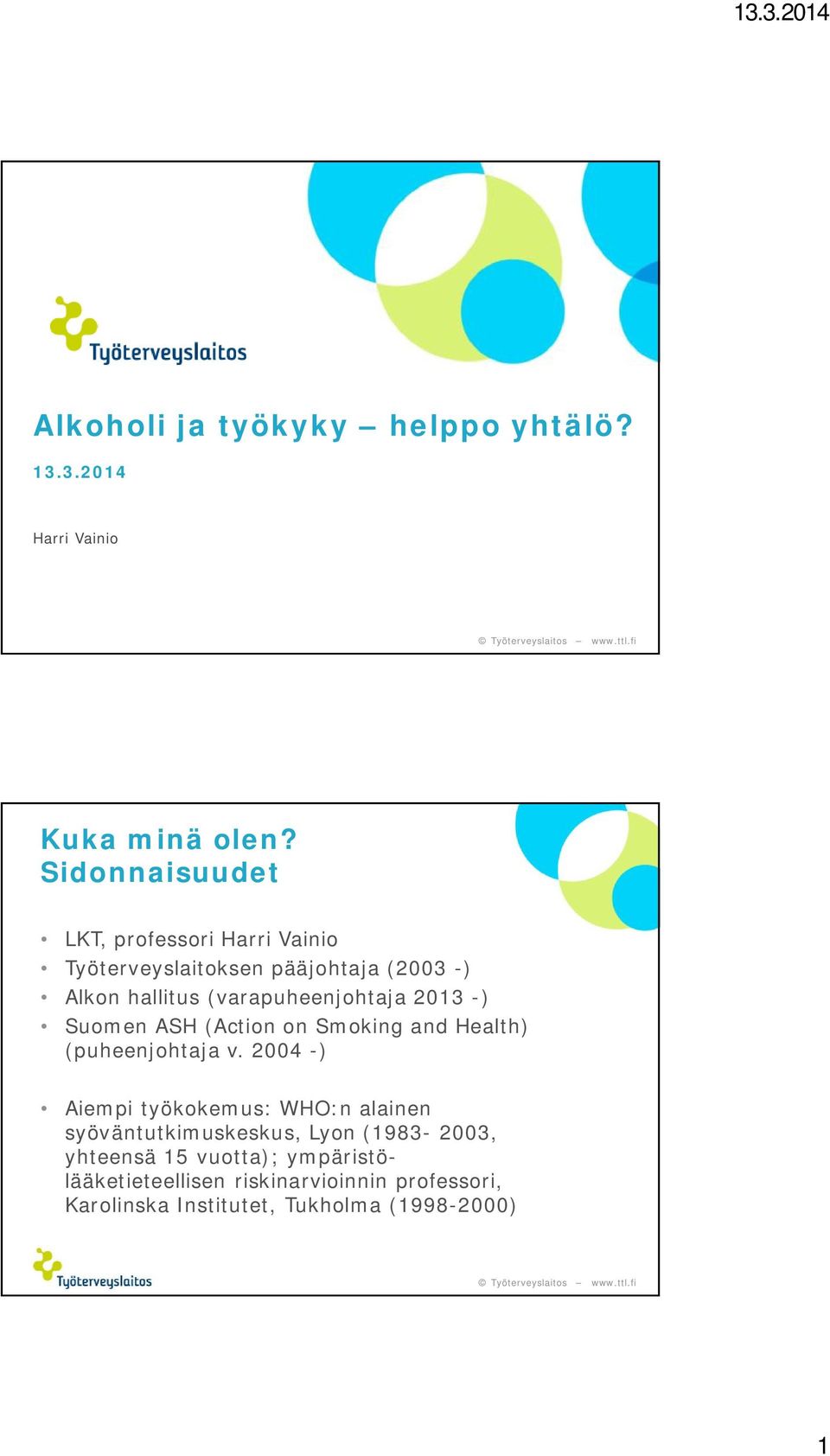 (varapuheenjohtaja 2013 -) Suomen ASH (Action on Smoking and Health) (puheenjohtaja v.