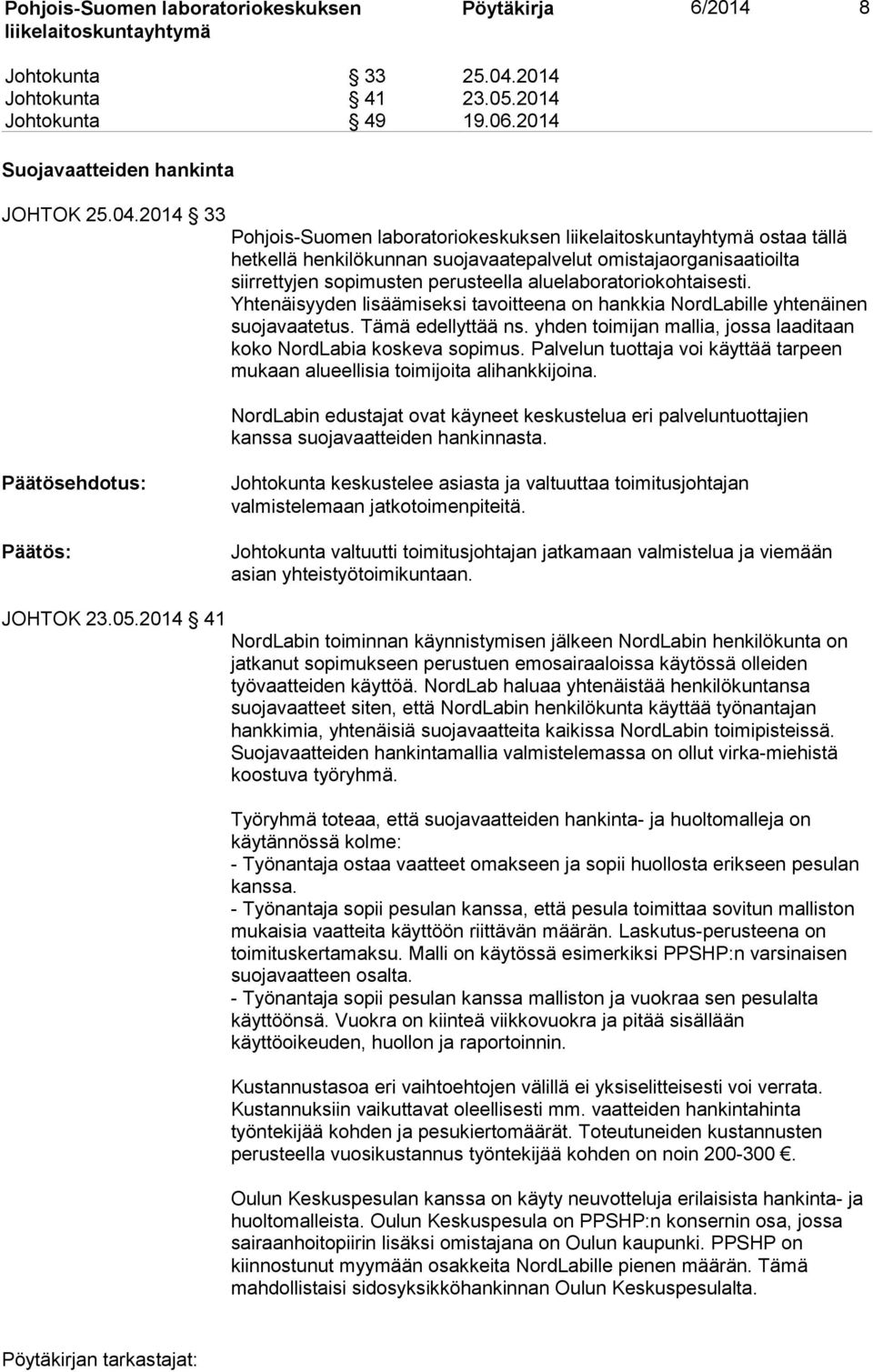 2014 33 Pohjois-Suomen laboratoriokeskuksen ostaa tällä hetkellä henkilökunnan suojavaatepalvelut omistajaorganisaatioilta siirrettyjen sopimusten perusteella aluelaboratoriokohtaisesti.