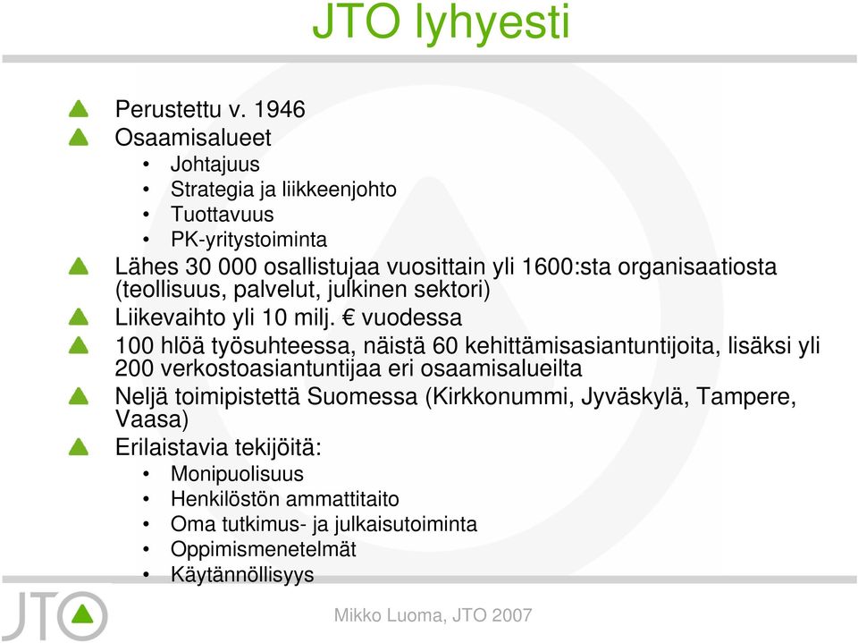 organisaatiosta (teollisuus, palvelut, julkinen sektori) Liikevaihto yli 10 milj.