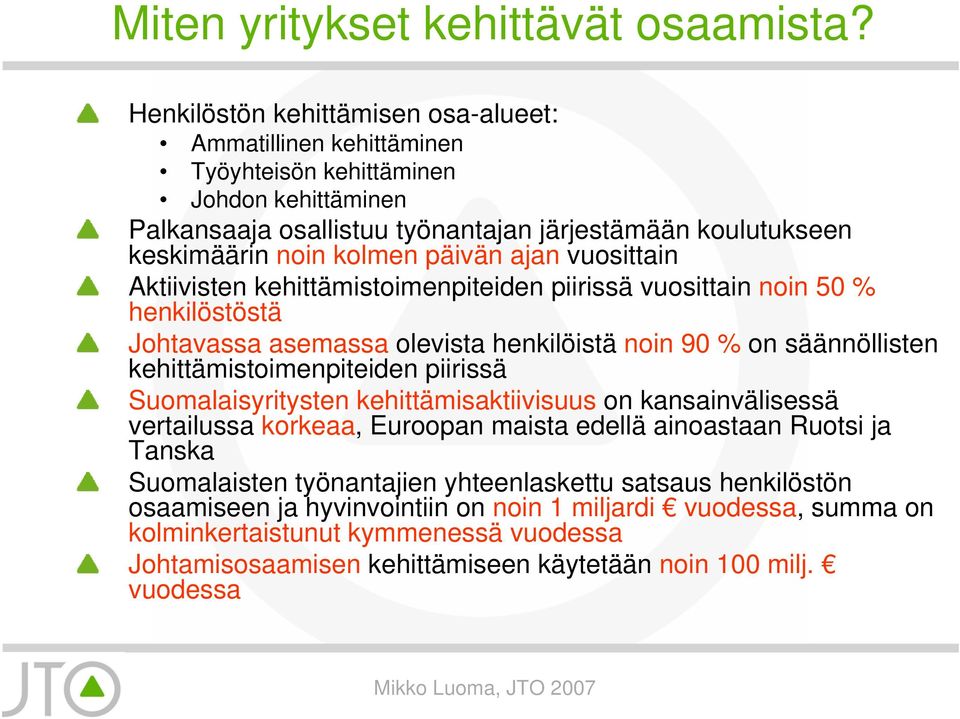 ajan vuosittain Aktiivisten kehittämistoimenpiteiden piirissä vuosittain noin 50 % henkilöstöstä Johtavassa asemassa olevista henkilöistä noin 90 % on säännöllisten kehittämistoimenpiteiden piirissä