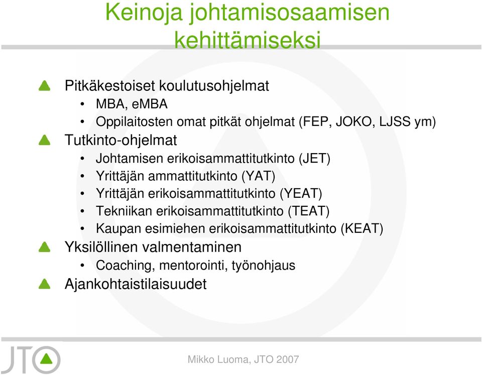 ammattitutkinto (YAT) Yrittäjän erikoisammattitutkinto (YEAT) Tekniikan erikoisammattitutkinto (TEAT) Kaupan