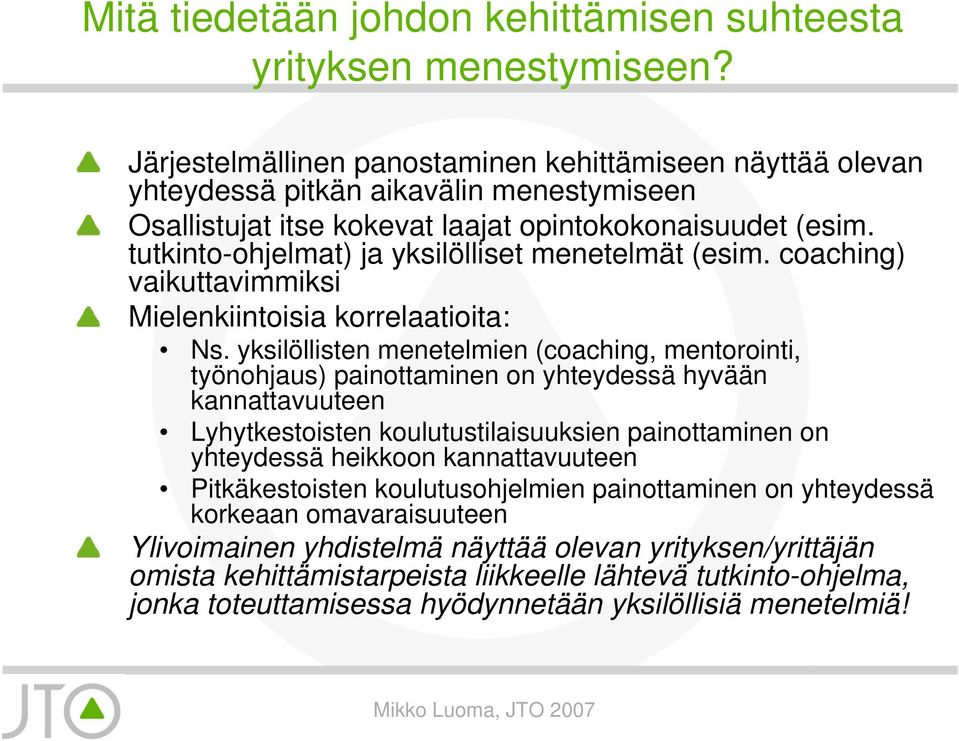 tutkinto-ohjelmat) ja yksilölliset menetelmät (esim. coaching) vaikuttavimmiksi Mielenkiintoisia korrelaatioita: Ns.