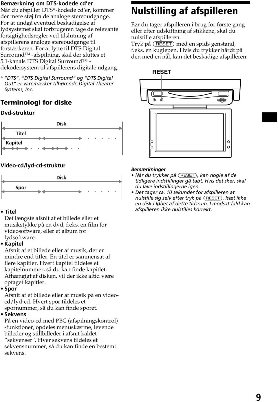 For at lytte til DTS Digital Surround -afspilning, skal der sluttes et 5.1-kanals DTS Digital Surround - dekodersystem til afspillerens digitale udgang.