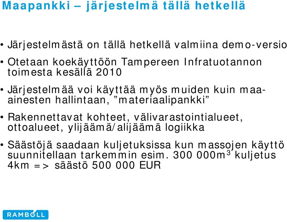 materiaalipankki Rakennettavat kohteet, välivarastointialueet, ottoalueet, ylijäämä/alijäämä logiikka Säästöjä