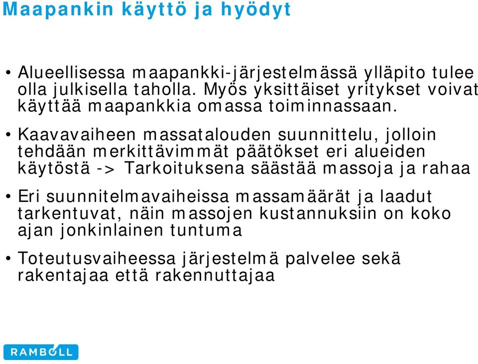 Kaavavaiheen massatalouden suunnittelu, jolloin tehdään merkittävimmät päätökset eri alueiden käytöstä -> Tarkoituksena säästää