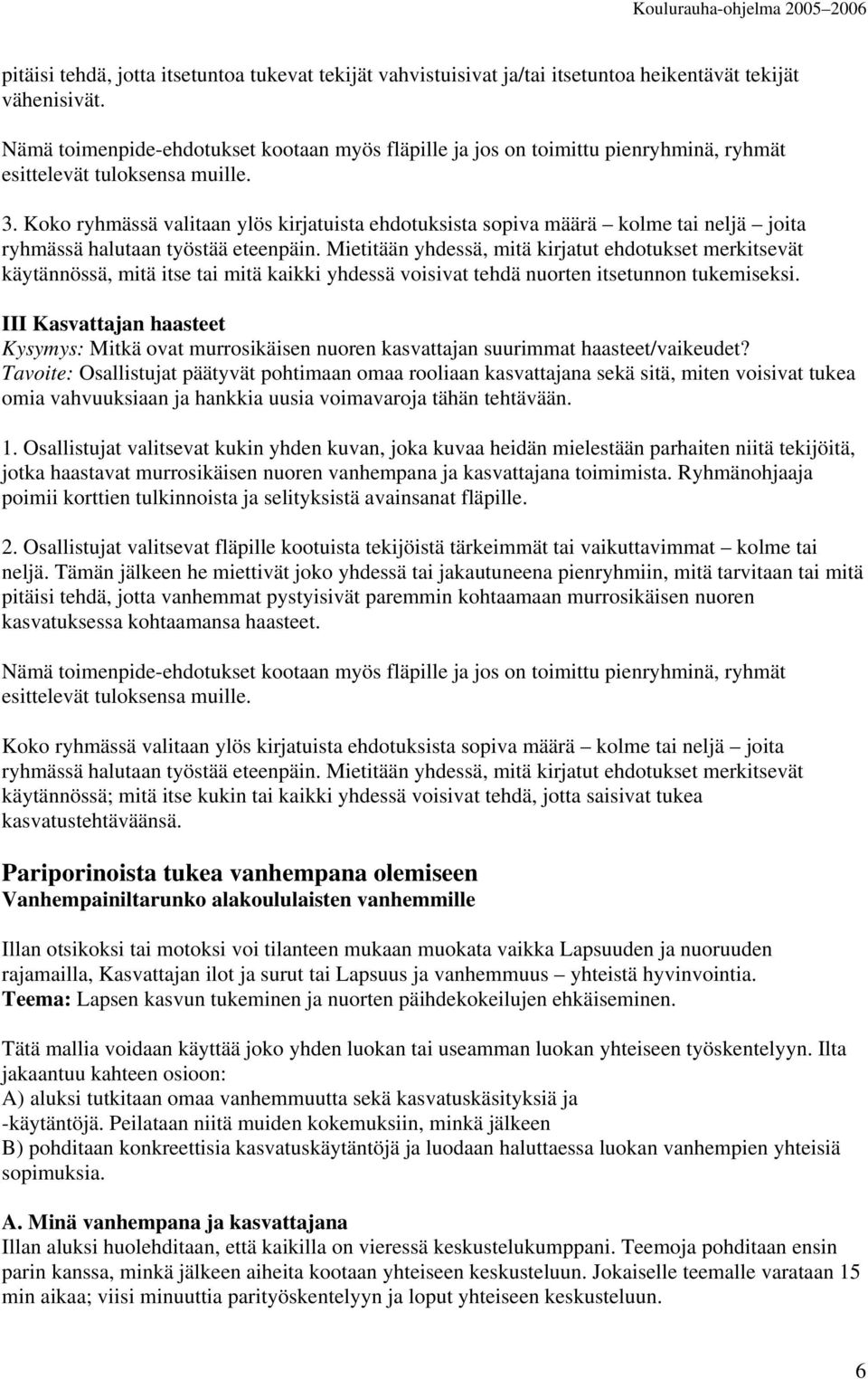 Kk ryhmässä valitaan ylös kirjatuista ehdtuksista spiva määrä klme tai neljä jita ryhmässä halutaan työstää eteenpäin.