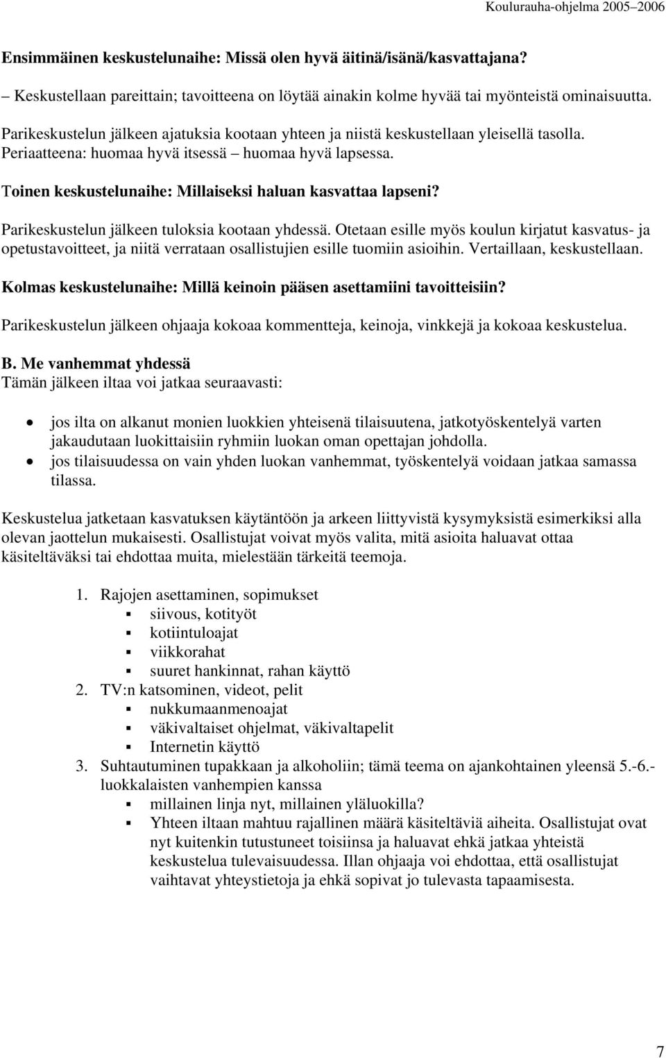 Tinen keskustelunaihe: Millaiseksi haluan kasvattaa lapseni? Parikeskustelun jälkeen tulksia ktaan yhdessä.