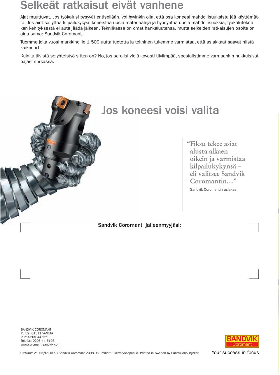 Tekniikassa on omat hankaluutensa, mutta selkeiden ratkaisujen osoite on aina sama: Sandvik Coromant.