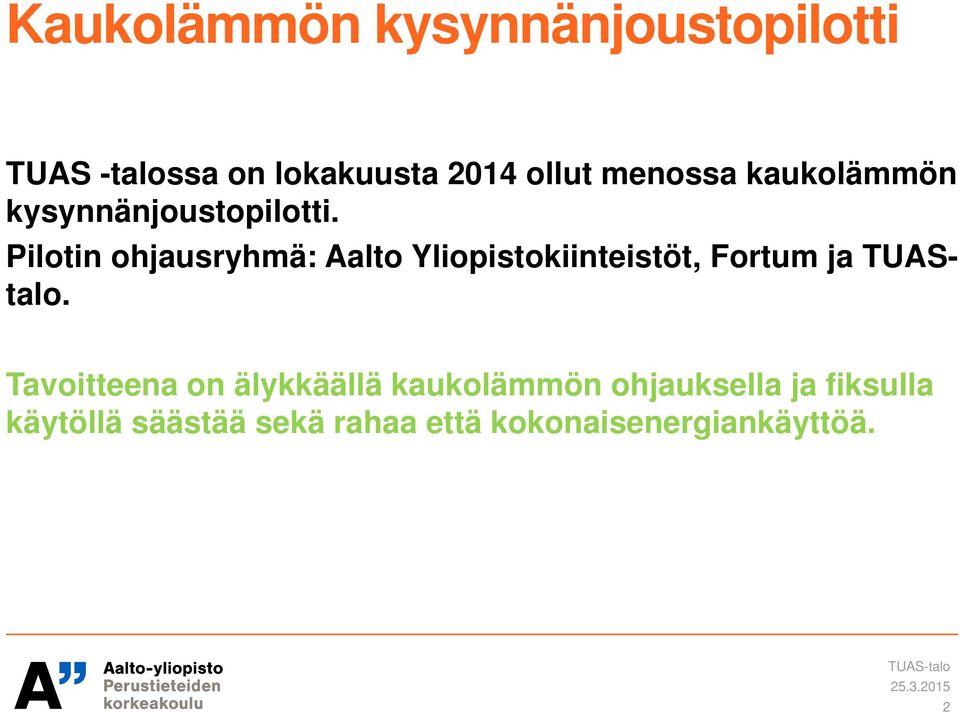 Pilotin ohjausryhmä: Aalto Yliopistokiinteistöt, Fortum ja TUAStalo.