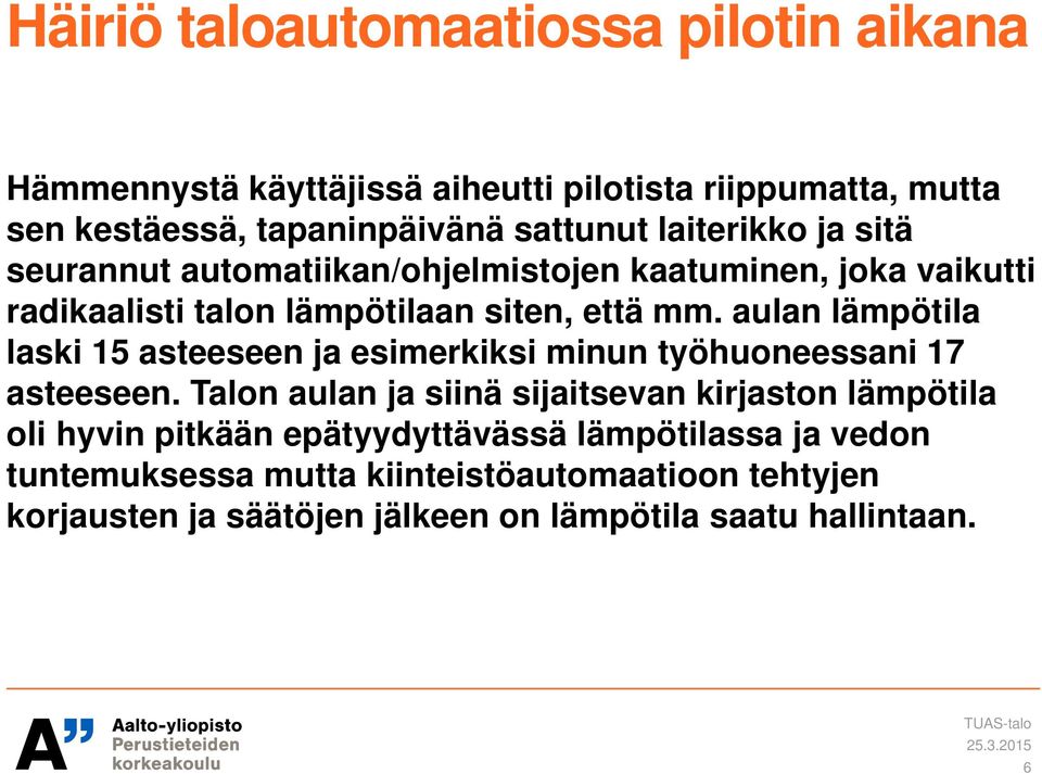 aulan lämpötila laski 15 asteeseen ja esimerkiksi minun työhuoneessani 17 asteeseen.
