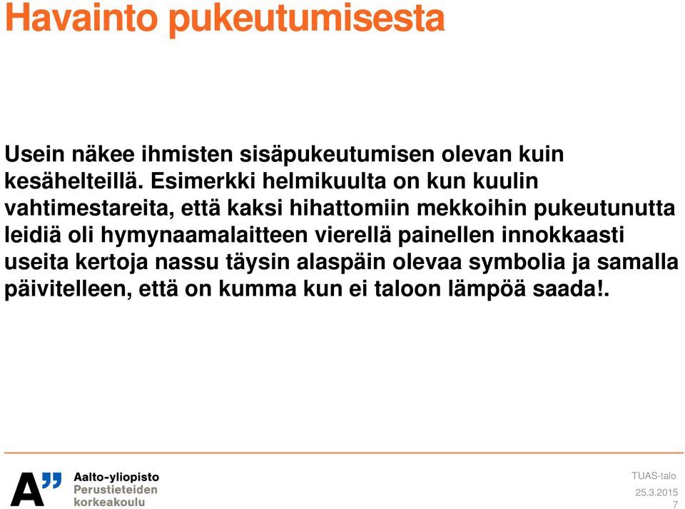 pukeutunutta leidiä oli hymynaamalaitteen vierellä painellen innokkaasti useita kertoja