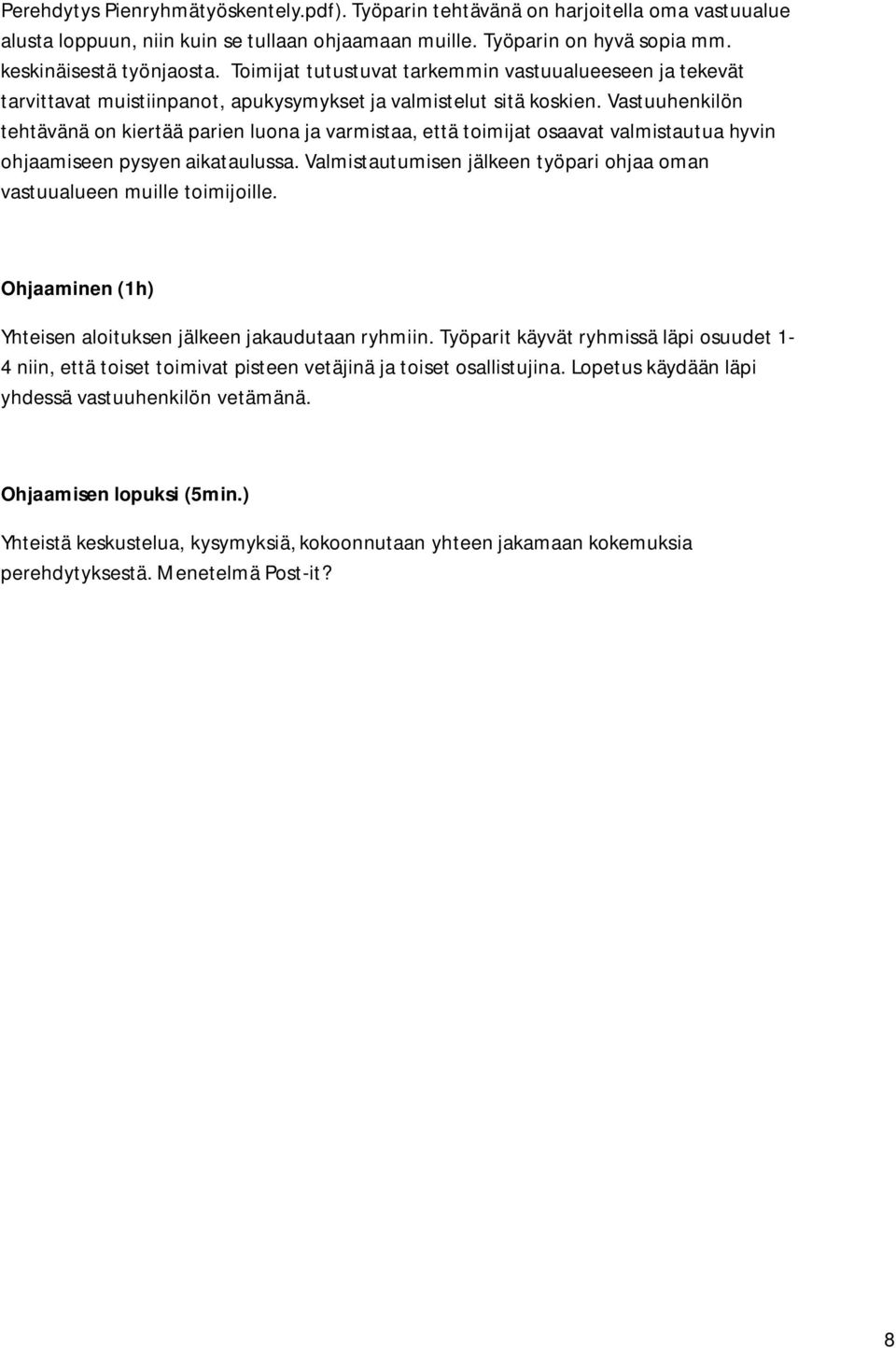 Vastuuhenkilön tehtävänä on kiertää parien luona ja varmistaa, että toimijat osaavat valmistautua hyvin ohjaamiseen pysyen aikataulussa.