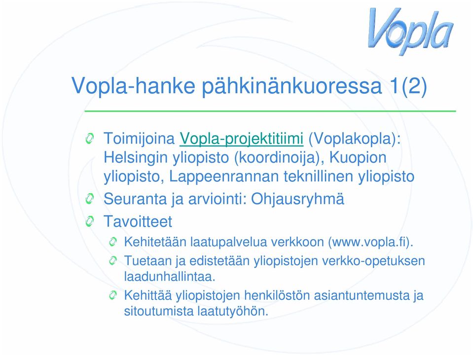 Ohjausryhmä Tavoitteet Kehitetään laatupalvelua verkkoon (www.vopla.fi).