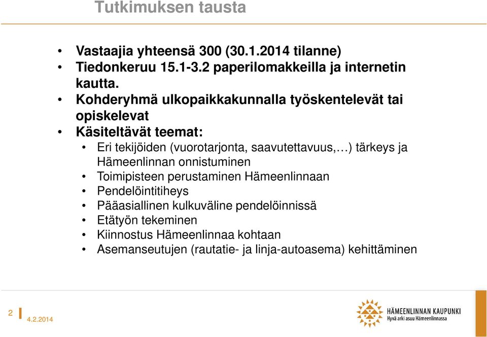 saavutettavuus, ) tärkeys ja Hämeenlinnan onnistuminen Toimipisteen perustaminen Hämeenlinnaan Pendelöintitiheys