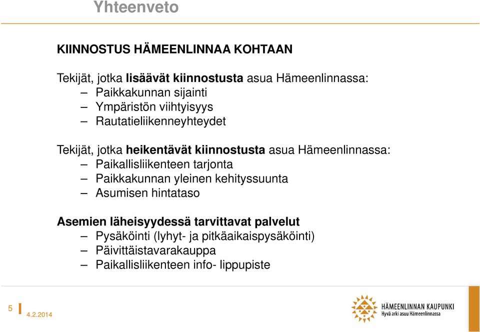 Hämeenlinnassa: Paikallisliikenteen tarjonta Paikkakunnan yleinen kehityssuunta Asumisen hintataso Asemien
