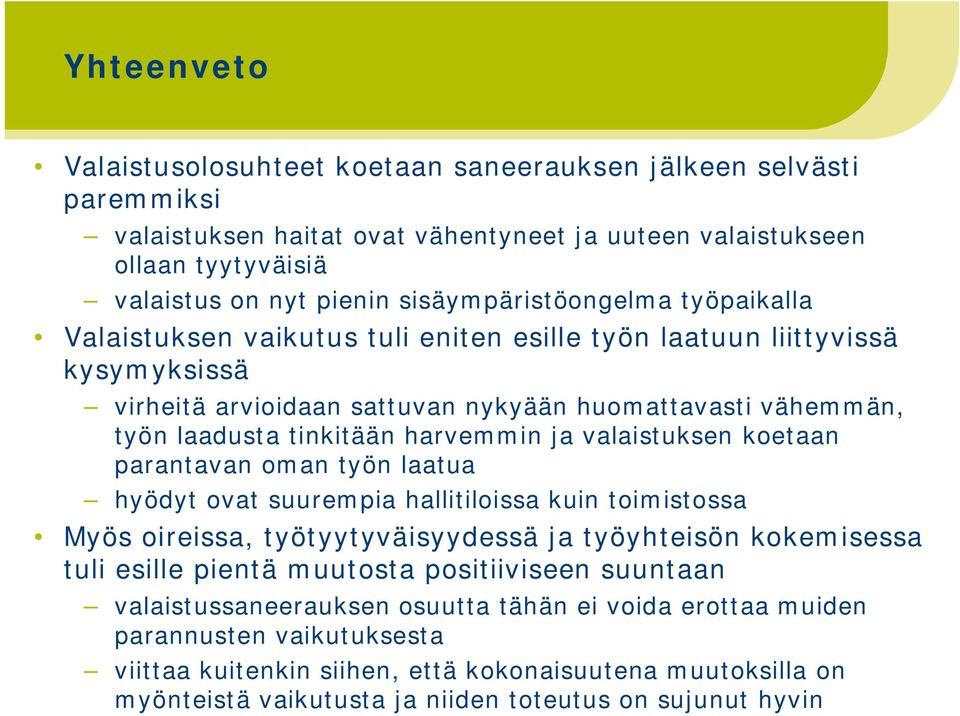 harvemmin ja valaistuksen koetaan parantavan oman työn laatua hyödyt ovat suurempia hallitiloissa kuin toimistossa Myös oireissa, työtyytyväisyydessä ja työyhteisön kokemisessa tuli esille pientä