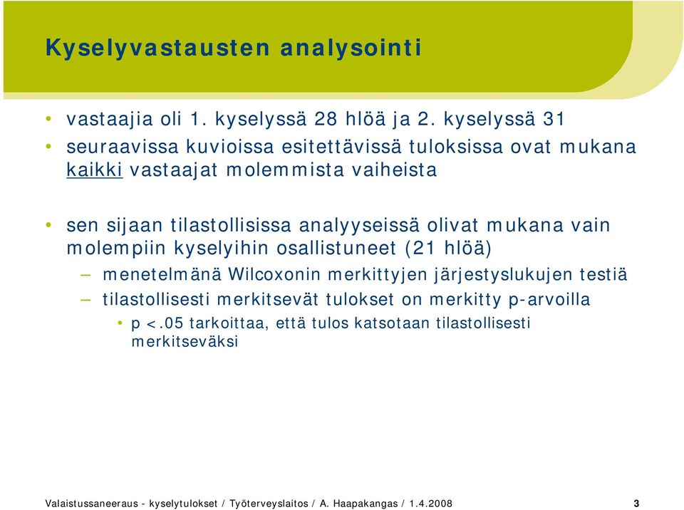 analyyseissä olivat mukana vain molempiin kyselyihin osallistuneet (21 hlöä) menetelmänä Wilcoxonin merkittyjen järjestyslukujen testiä