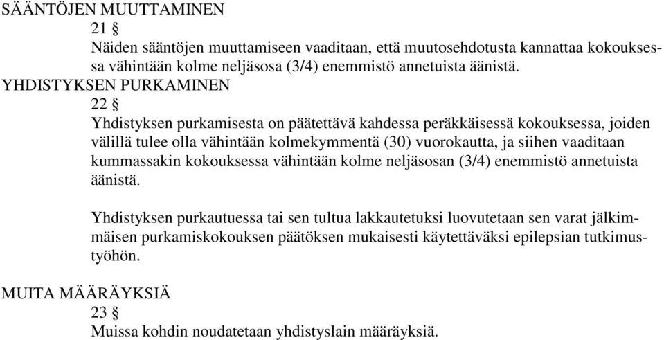 siihen vaaditaan kummassakin kokouksessa vähintään kolme neljäsosan (3/4) enemmistö annetuista äänistä.