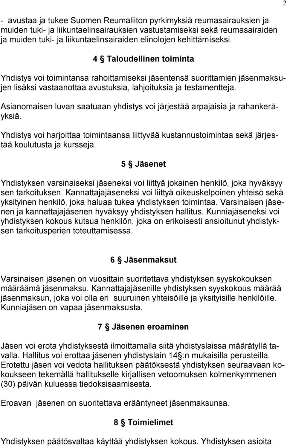 Asianomaisen luvan saatuaan yhdistys voi järjestää arpajaisia ja rahankeräyksiä. Yhdistys voi harjoittaa toimintaansa liittyvää kustannustoimintaa sekä järjestää koulutusta ja kursseja.