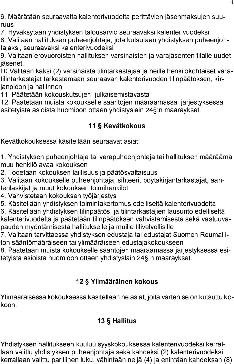 l 0.Valitaan kaksi (2) varsinaista tilintarkastajaa ja heille henkilökohtaiset varatilintarkastajat tarkastamaan seuraavan kalenterivuoden tilinpäätöksen, kirjanpidon ja hallinnon 11.