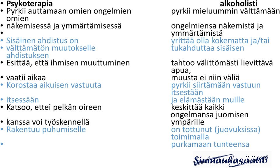 välittömästi lievittävä apua, vaatii aikaa muusta ei niin väliä Korostaa aikuisen vastuuta pyrkii siirtämään vastuun itsestään itsessään ja elämästään muille