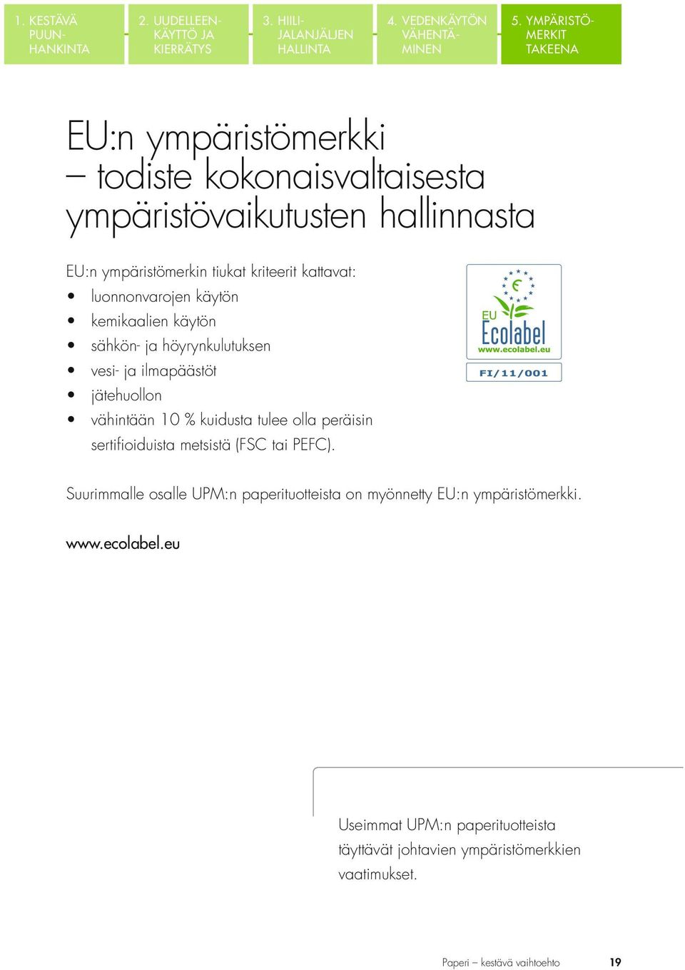 YMPÄRISTÖ- MERKIT TAKEENA EU:n ympäristömerkki ympäristövaikutusten hallinnasta EU:n ympäristömerkin tiukat