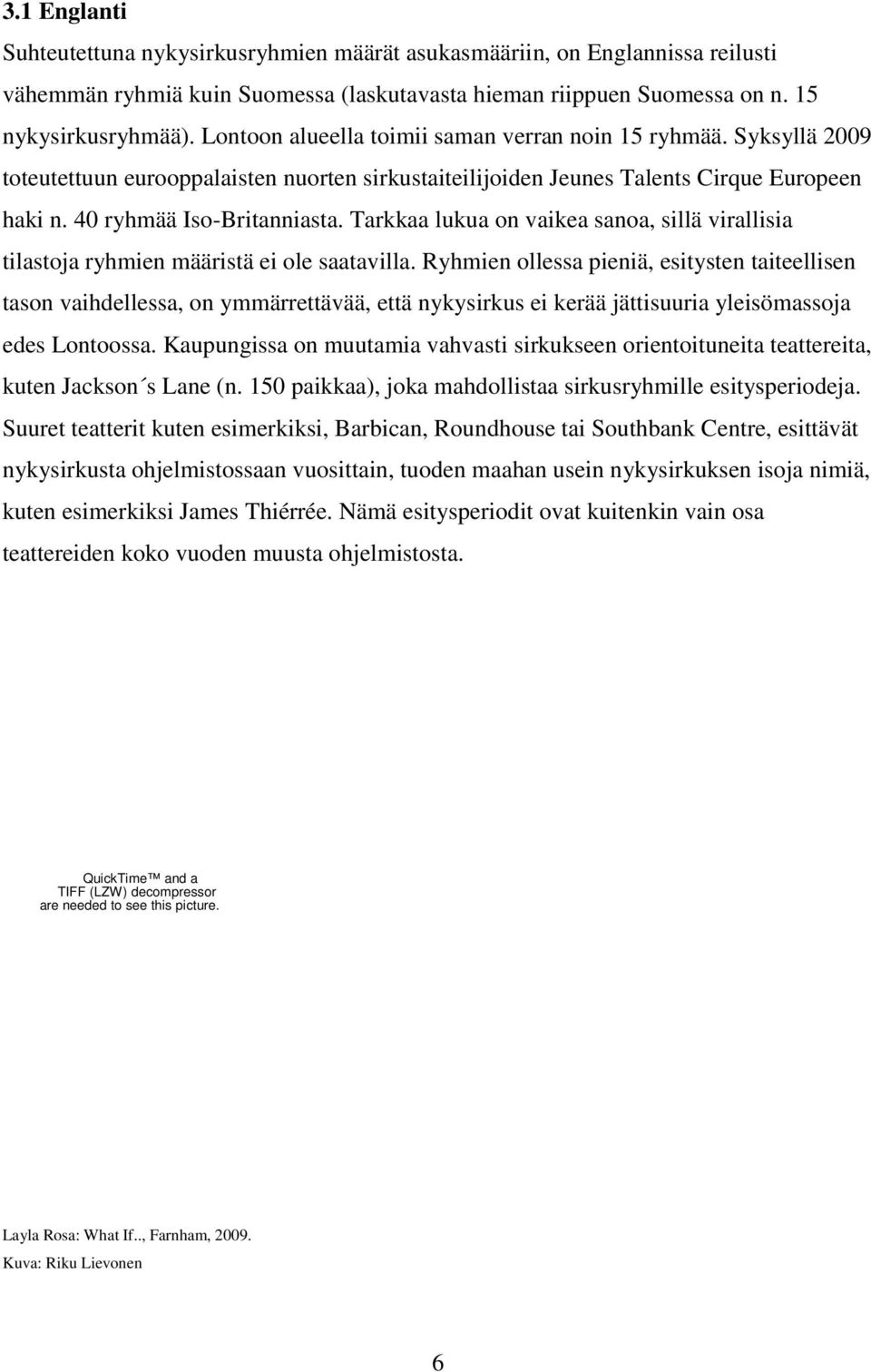 Tarkkaa lukua on vaikea sanoa, sillä virallisia tilastoja ryhmien määristä ei ole saatavilla.