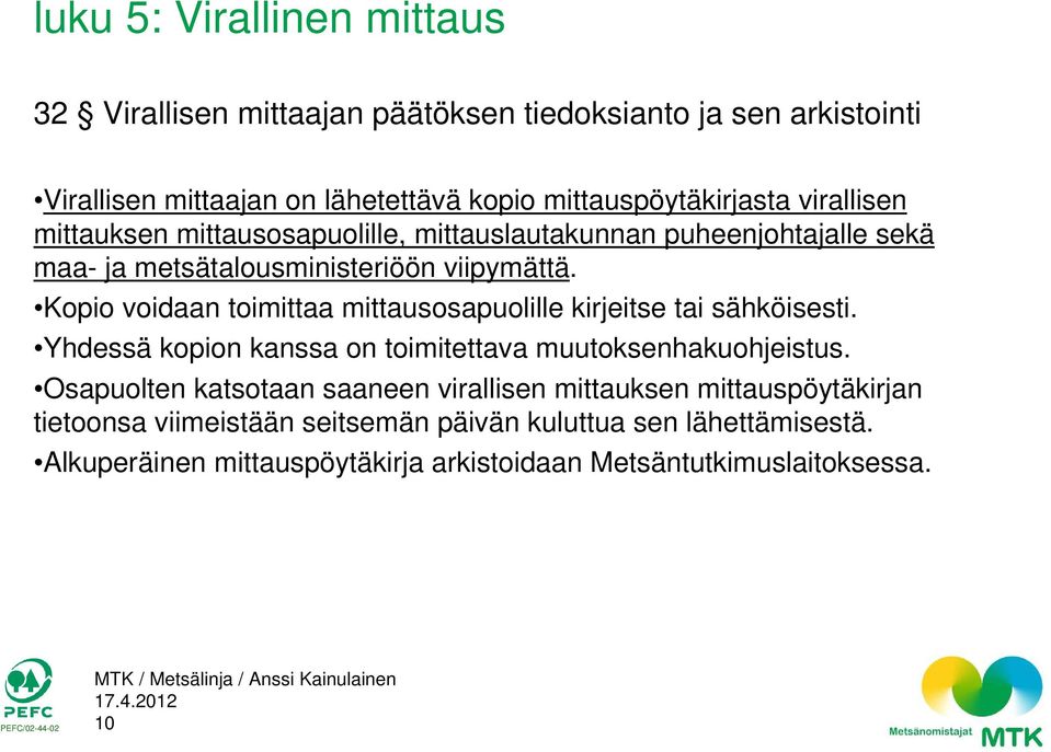 Kopio voidaan toimittaa mittausosapuolille kirjeitse tai sähköisesti. Yhdessä kopion kanssa on toimitettava muutoksenhakuohjeistus.