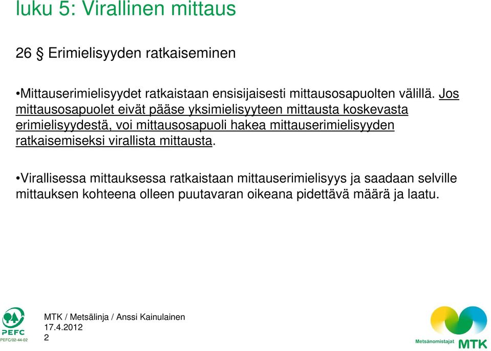 hakea mittauserimielisyyden ratkaisemiseksi virallista mittausta.